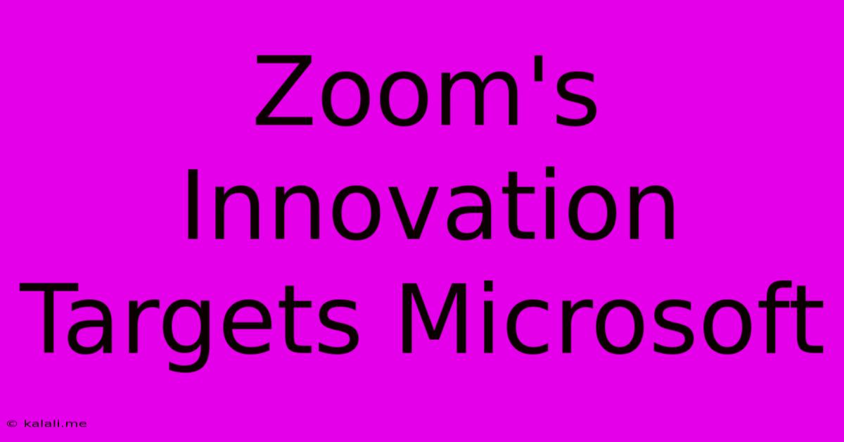 Zoom's Innovation Targets Microsoft