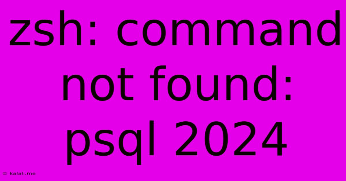 Zsh: Command Not Found: Psql 2024