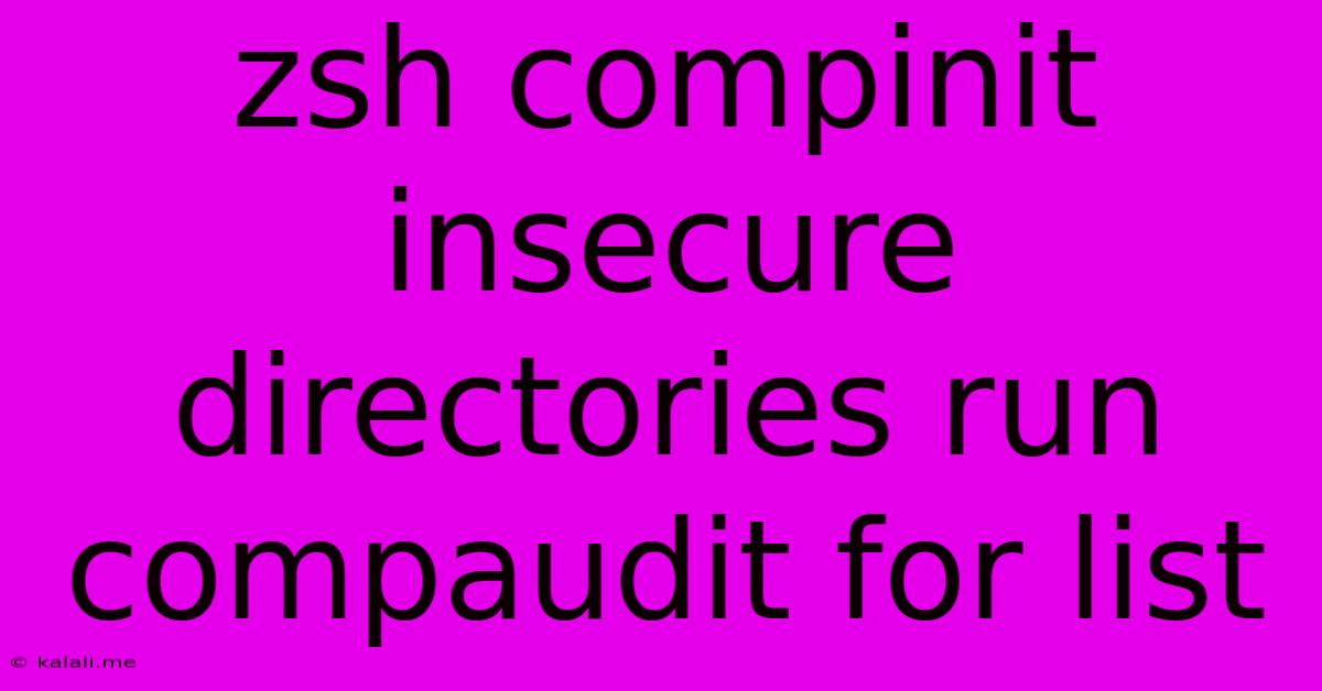 Zsh Compinit Insecure Directories Run Compaudit For List